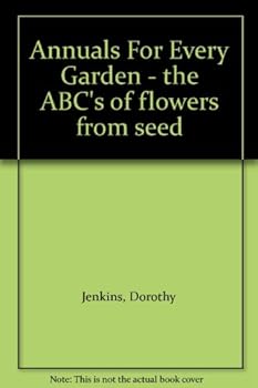 Hardcover Annuals For Every Garden - the ABC's of flowers from seed Book