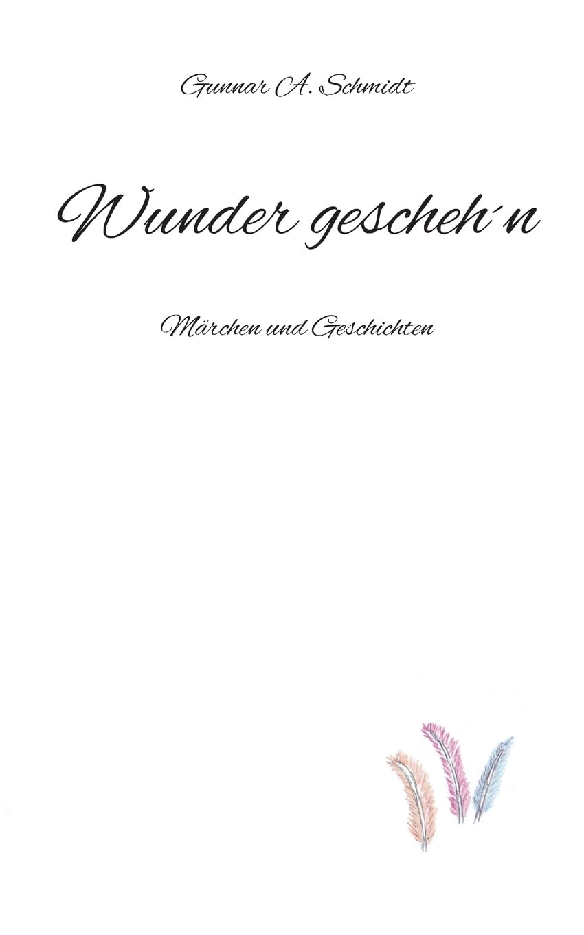 Wunder gescheh´n: Märchen und Geschichten