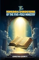 The Kingdom Structure of The Five-Fold Ministry B0F5N2VPCC Book Cover
