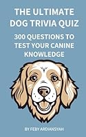 The Ultimate Dog Trivia Quiz: 300 Questions to Test Your Canine Knowledge (Quiz and Trivia) B0D2P9CJMS Book Cover