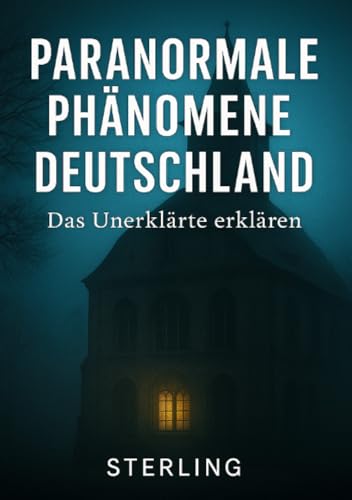 Paranormale Phänomene Deutschland I Das Unerklärte erklären: Geister, Stimmen, Präsenz – paranormale Erlebnisse zwischen Realität und Deutung
