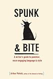 Spunk & Bite: A Writer's  Guide to Punchier, More Engaging Language & Style
