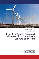 Bond Graph Modeling and diagnosis in wind energy conversion system 365963882X Book Cover