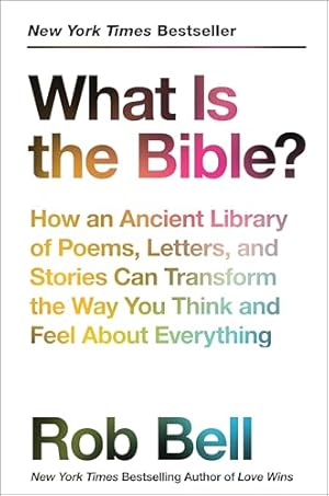 Book cover What Is the Bible?: How an Ancient Library of Poems, Letters, and Stories Can Transform the Way You Think and Feel About Everything