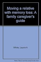 Moving a relative with memory loss: A family caregiver's guide 0970760906 Book Cover