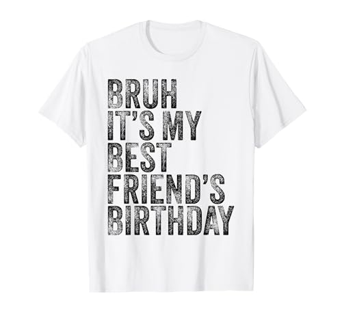 Bruh It's My Best Friend's Birthday Funny Friend Sarcastico Maglietta