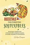 RECETAS PARA PERDER PESO SOSTENIBLES: Instrucciones completas para el inicio de la dieta cetogénica, los planes de comidas semanales y el entrenamiento