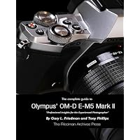 The Complete Guide to Olympus' E-m5 Ii