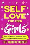 Self-Love for Teen Girls: 9 Steps to Transform Your Mindset, Build Self-Esteem, and Create a Life You Truly Love (Mental Health for Teenagers)