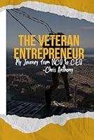 The Veteran Entrepreneur: My Journey from NCO to CEO 0578272903 Book Cover