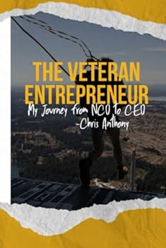 The Veteran Entrepreneur: My Journey from NCO to CEO