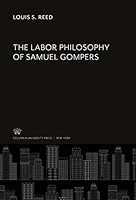 The Labor Philosophy of Samuel Gompers 0231936885 Book Cover