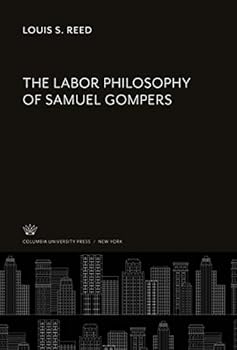 Hardcover The Labor Philosophy of Samuel Gompers Book
