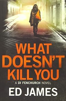 What Doesn't Kill You - Book #3 of the DI Fenchurch