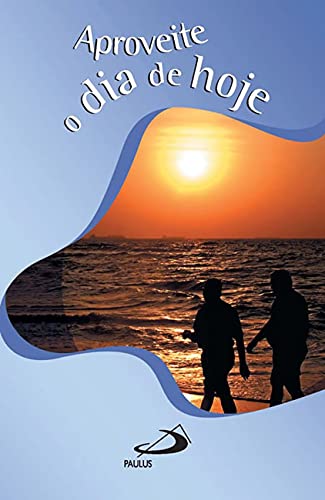 Aproveite o dia de hoje: