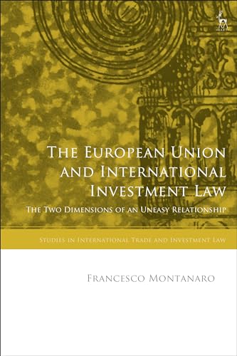 The European Union and International Investment Law: The Two Dimensions of an Uneasy Relationship (Studies in International Trade and Investment Law) (English Edition)