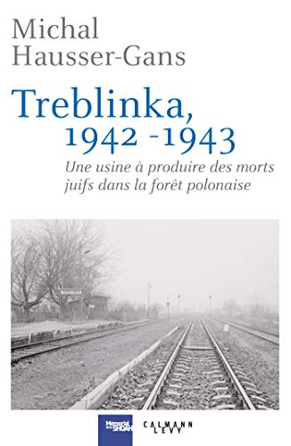 Télécharger Treblinka 1942-1943: Une usine à produire des morts juifs dans la forêt polonaise Francais PDF