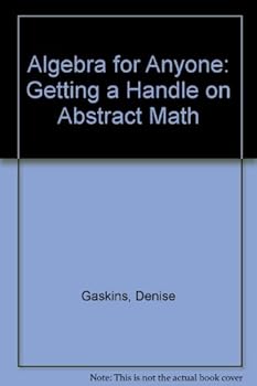 Paperback Algebra for Anyone: Getting a Handle on Abstract Math Book