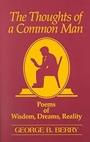 The Thoughts of a Common Man: Poems of Wisdom, Dreams, Reality 1570874972 Book Cover