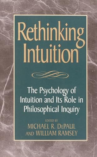 Rethinking Intuition: The Psychology of Intuition and its Role in Philosophical Inquiry (Studies in Epistemology and...