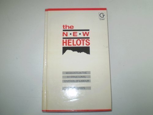 The New Helots: Migrants in the International Division of Labour Cohen, Robin
