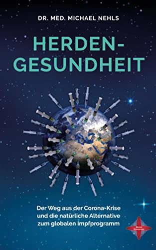 Herdengesundheit: Der Weg aus der Corona-Krise und die natürliche Alternative zum globalen Impfprogramm (German Edition)