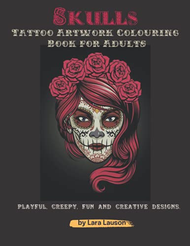 Skulls Tattoo Artwork Colouring Book for Adults: Not your regular