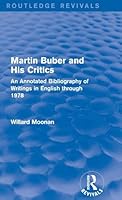 Martin Buber and His Critics (Routledge Revivals): An Annotated Bibliography of Writings in English through 1978 113865034X Book Cover