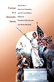 Foreign in a Domestic Sense: Puerto Rico, American Expansion, and the Constitution (American Encounters/Global Interactions)