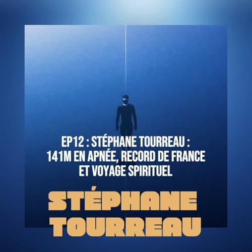 EP12# St&eacute;phane Tourreau : 141m en apn&eacute;e, record de France et voyage spirituel dans les profondeurs