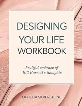 Designing Your Life Workbook: Fruitful Embrace Of Bill Burnett's Thoughts