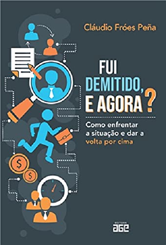 Fui Demitido, E Agora? Como Enfrentar A Situação E Dar A Volta Por Cima