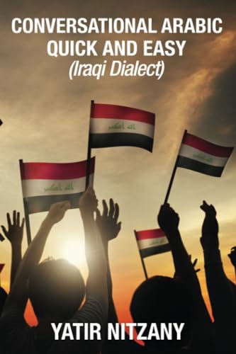 Conversational Arabic Quick and Easy: Iraqi Dialect, Iraqi Arabic, Gulf Arabic, English Arabic, Arabic English, Iraq