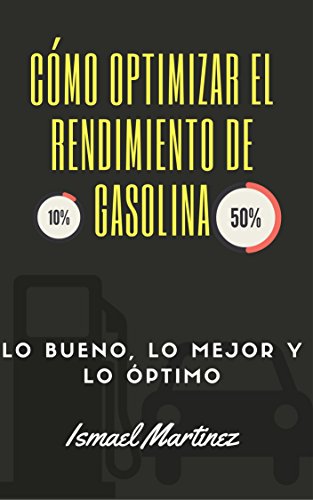 Cómo Optimizar El Rendimiento De Gasolina de un 20% asta un 50%: Ahorre de un 20% asta un 50% (Span Cómo Optimizar El Rendimiento De Gasolina de un 20% asta un 50%: Ahorre de un 20% asta un 50% (Span