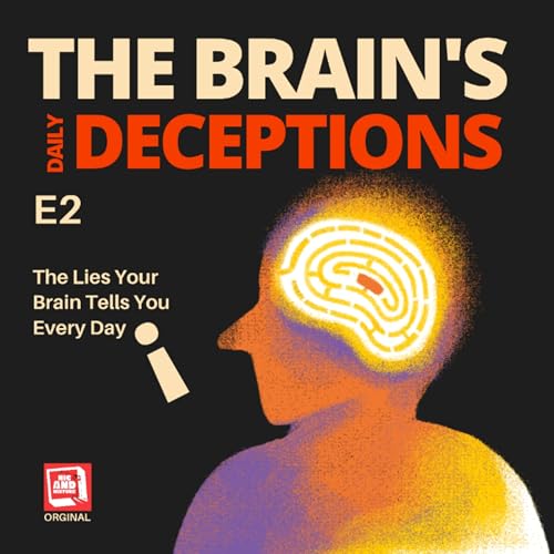 E2 - The Lies Your Brain Tells You Every Day