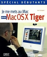 Je me mets au Mac avec Mac OS X Tiger 2844277721 Book Cover
