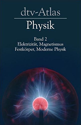 dtv-Atlas Physik, Band 2: Elektrizität, Magnetismus, Festkörper, Moderne Physik dtv-Atlas Physik, Band 2: Elektrizität, Magnetismus, Festkörper, Moderne Physik
