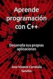 Aprende programación con C++: Desarrolla tus propias aplicaciones (Aprende C y C++)