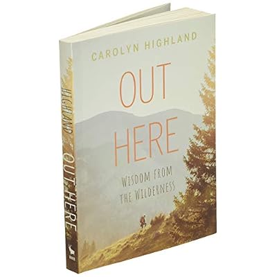 Out Here: Wisdom from the Wilderness Paperback September 4, 2020