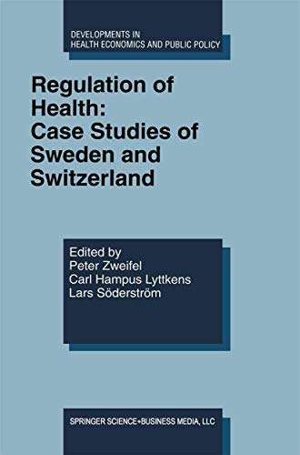 Regulation of Health: Case Studies of Sweden and Switzerland (Developments in Health Economics and Public Policy)