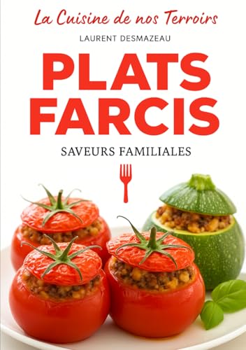 livre L’Art des Plats Farcis: 85 Recettes Gourmandes : Tomates, Poivrons, Viandes, Poissons, Légumes & Desserts