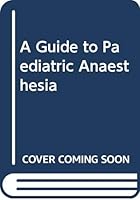 A Guide to Paediatric Anaesthesia 0632005696 Book Cover