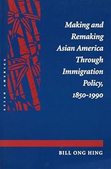 Hardcover Making and Remaking Asian America Through Immigration Policy, 1850-1990 Book