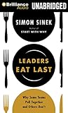 Leaders Eat Last: Why Some Teams Pull Together and Others Don't