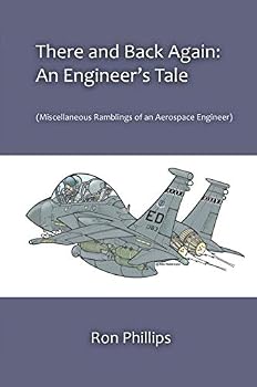 There and Back Again: An Engineer's Tale: (Miscellaneous Ramblings of an Aerospace Engineer)