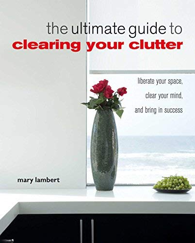 By Mary Lambert TheUltimate Guide to Clearing Your Clutter Liberate Your Space, Clear Your Mind and Bring in Success by Lambert, Mary ( Author ) ON Feb-11-2010, Paperback