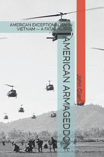 AMERICAN ARMAGEDDON: AMERICAN EXCEPTIONALISM IN VIETNAM: A FATAL HUBRIS