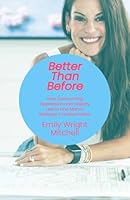 Better Than Before: How Overcoming Depression and Obesity Led to One Mom’s Wellness Transformation 1964377838 Book Cover