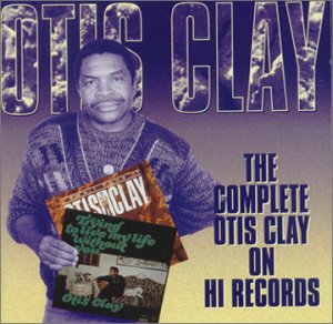 The Complete Otis Clay on Hi Records