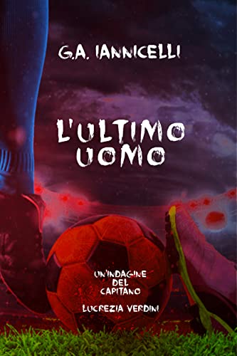 L'ultimo uomo: Un'indagine del capitano Lucrezia Verdini (Le indagini del capitano Lucrezia Verdini Vol. 2